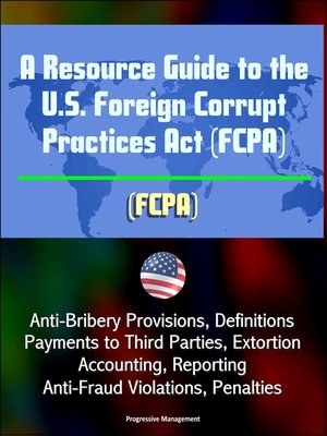 cover image of A Resource Guide to the U.S. Foreign Corrupt Practices Act (FCPA)